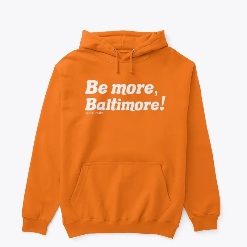 Be more, B-more!